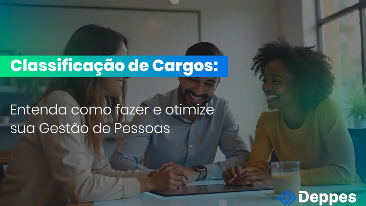 Classificação de Cargos: Entenda como fazer e otimize sua Gestão de Pessoas
