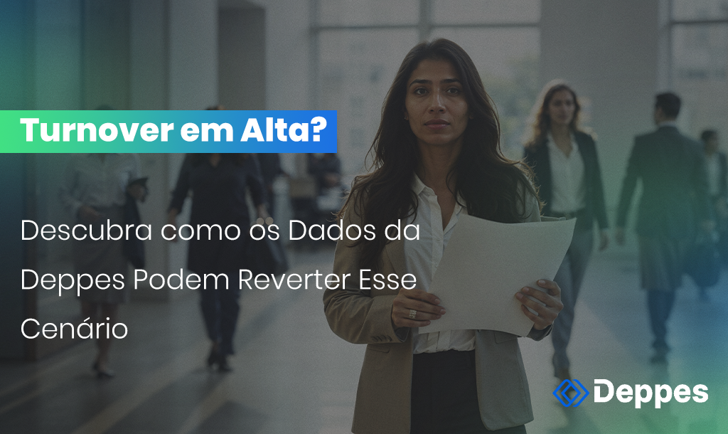 Turnover em Alta? Descubra como os Dados da Deppes Podem Reverter Esse Cenário